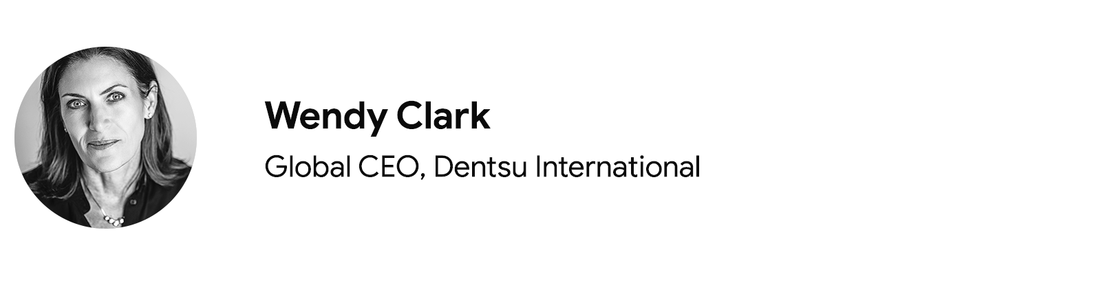 Dentsu International'ın küresel CEO'su Wendy Clark'ın, koyu renk bir takım elbise ve kolye ile fotoğrafına yer verilmiştir. Uzun siyah saçlara sahip Clark açık renk gözlü ve açık tenlidir.