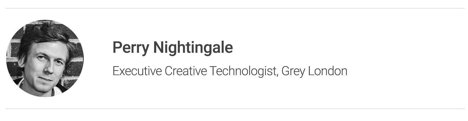 Perry Nightingale Executive Creative Technologist, Grey London