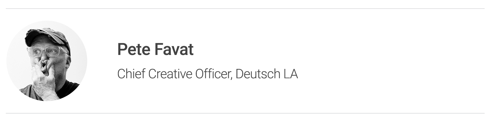 Pete Favat, Chief Creative Officer, Deutsch LA
