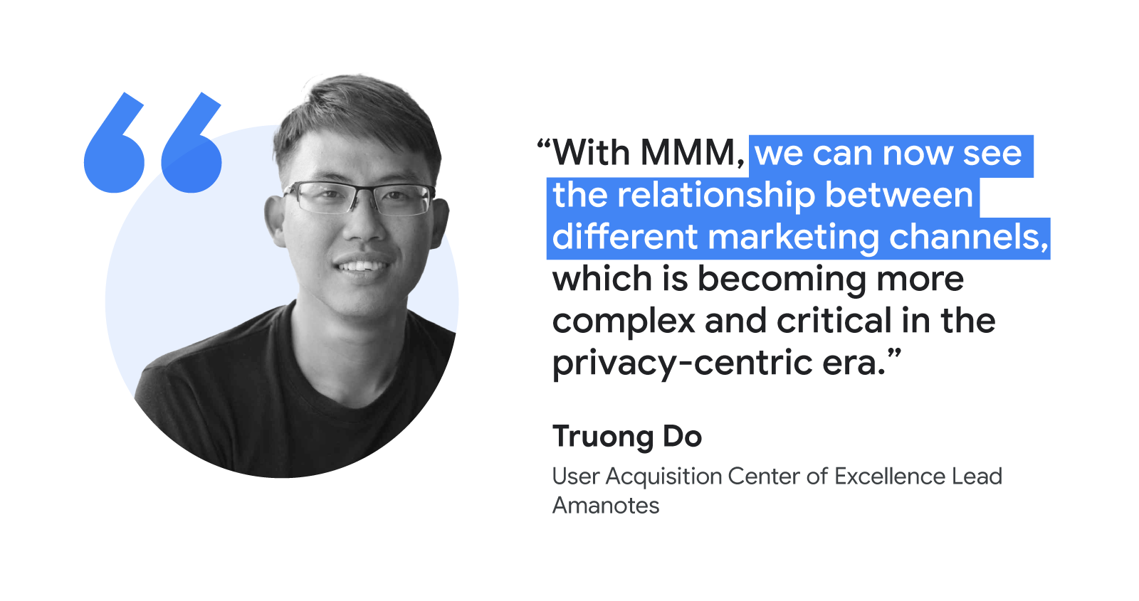 Truong Do, User Acquisition Center of Excellence Lead at Amanotes, says “With MMM, we can now see the relationship between different marketing channels, which is becoming more complex and critical in the privacy-centric era.”