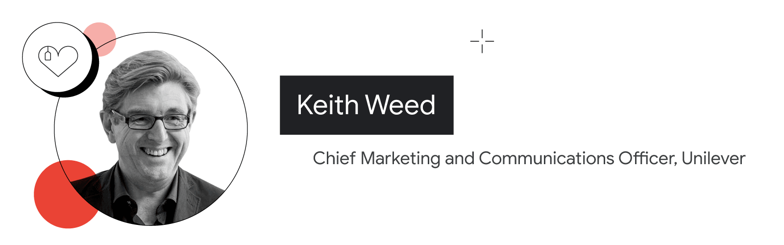 A shopping tag is draped over a heart next to the photo of Keith Weed, chief marketing and communications officer at Unilever in 2017. Weed has light skin and short gray hair, and wears glasses, a collared dark shirt, and dark blazer.
