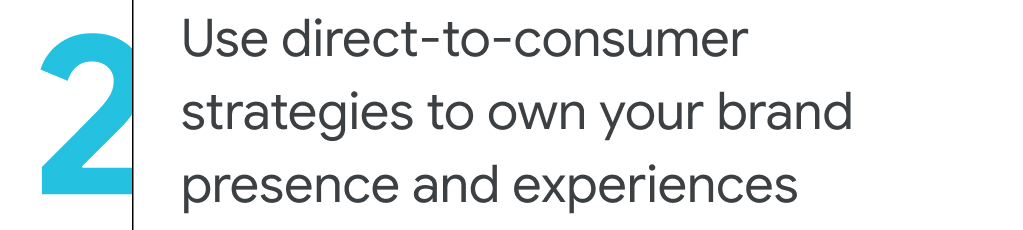2. Use direct-to-consumer strategies to own your brand presence and experiences