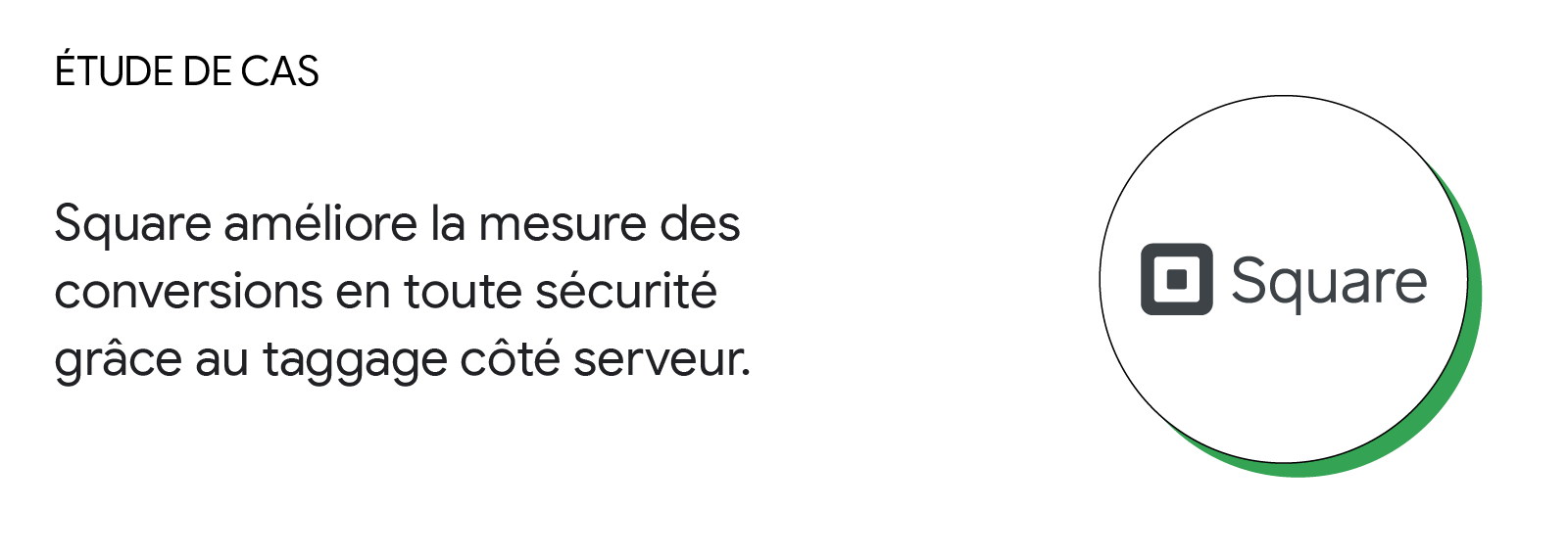 Étude de cas : Square améliore la mesure des conversions en toute sécurité grâce au taggage côté serveur.