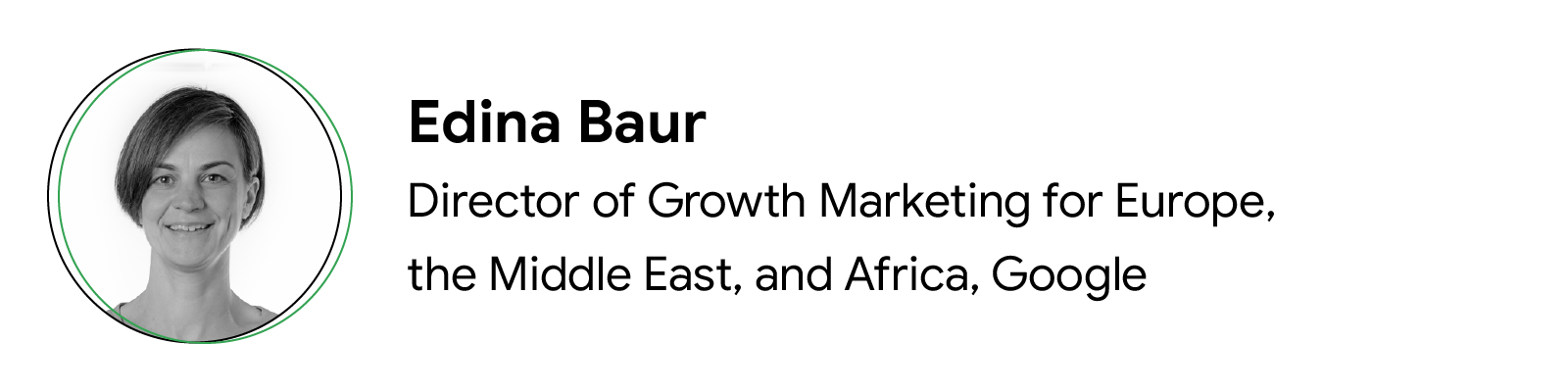 Primo piano di Edina Baur, Director of Growth Marketing for Europe, the Middle East, and Africa, Google, una dei leader interpellati