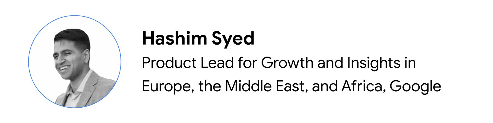 Headshot of Hashim Syed, Product Lead for Growth and Insights in Europe, the Middle East, and Africa, Google.