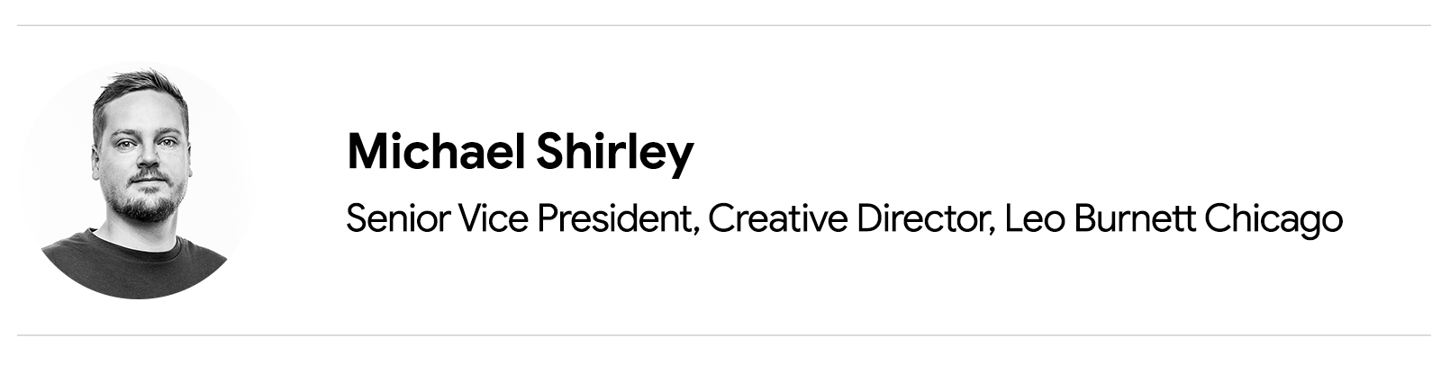 Ein Porträtfoto eines Mannes, der direkt in die Kamera blickt. Michael Shirley, Senior Vice President, Creative Director, Leo Burnett Chicago