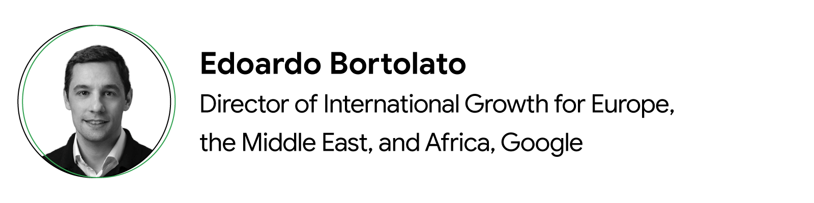 Headshot of Edoardo Bortolato, Director of International Growth for Europe, the Middle East, and Africa, Google