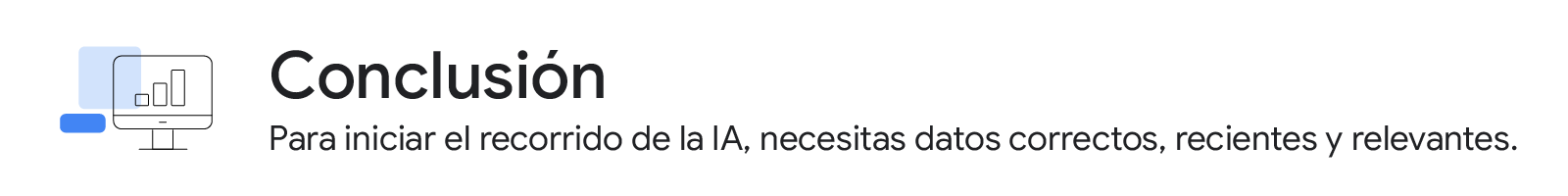 Conclusión: Para iniciar el recorrido de la IA, necesitas datos correctos, recientes y relevantes.