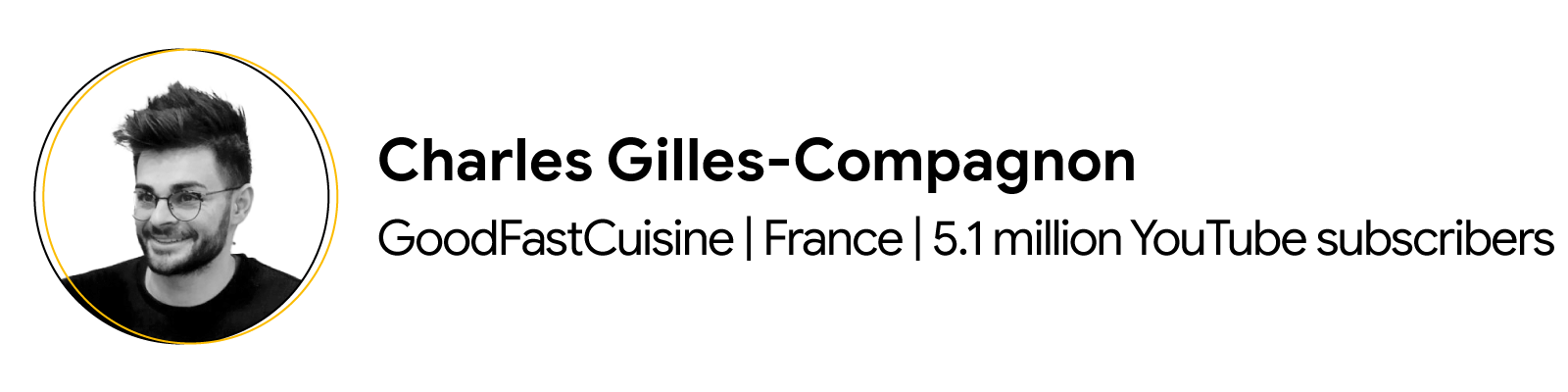 Charles Gilles-Compagnon owns the GoodFastCuisine YouTube channel in France. It has 5.1 million YouTube subscribers. He has short, spiky hair, glasses and a short beard. He is wearing a black jumper.