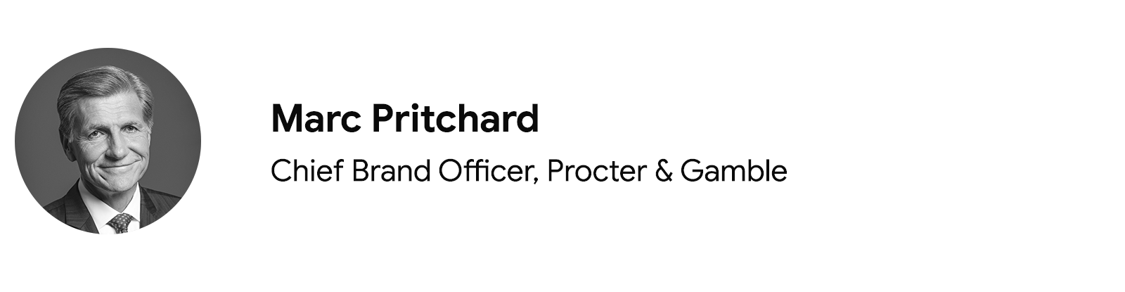 Procter & Gamble CBO'su Marc Pritchard'ın, yakalı beyaz gömlek ve desenli kravat ile koyu renk bir takım elbise giyerken fotoğrafına yer verilmiştir. Kısa gri saçlara sahip Pritchard koyu renk gözlü ve açık tenlidir.