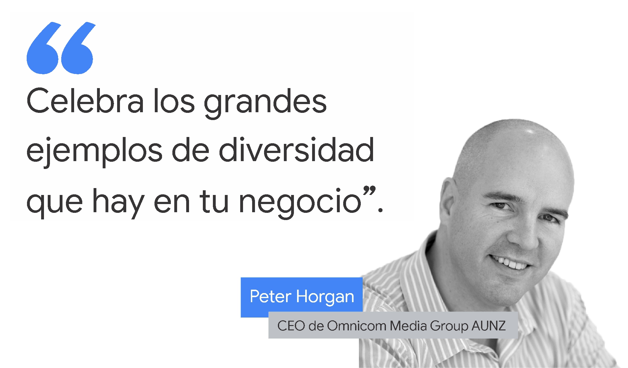 Foto en blanco y negro de Peter Horgan, director ejecutivo de Omnicom Media Group AUNZ, junto con un fragmento de una cita que dice: "Celebra los grandes ejemplos de diversidad que hay en tu negocio".
