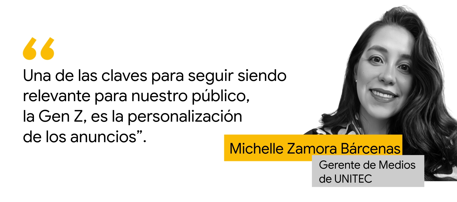 Una foto de Michelle Zamora Bárcenas, gerente de Medios de UNITEC, con una cita: "Una de las claves para seguir siendo relevante para nuestro público, la Gen Z, es la personalización de los anuncios”.