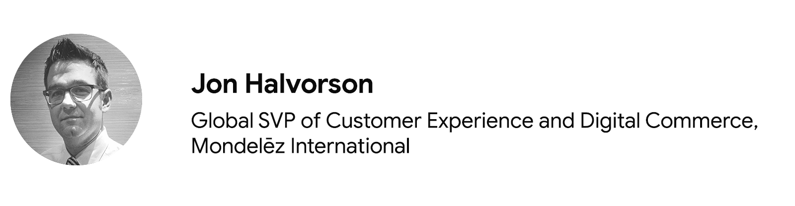 Na foto, Jon Halvorson, global SVP, área de experiência do cliente e comércio digital na Mondelēz International, usando óculos, uma camisa branca e uma gravata listrada. Ele tem pele clara e cabelo curto castanho.