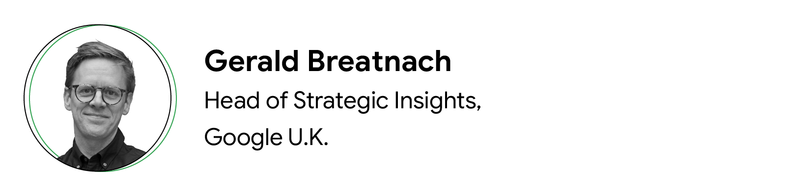 Headshot of contributor Gerald Breatnach, Head of Strategic Insights, Google U.K.