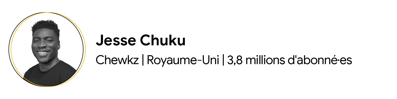 Jesse Chuku, propriétaire de la chaîne YouTube Chewkz, vit au Royaume-Uni. Il a des cheveux noirs et courts et porte un t-shirt noir. Sa chaîne compte 3,8 millions d'abonné·es.