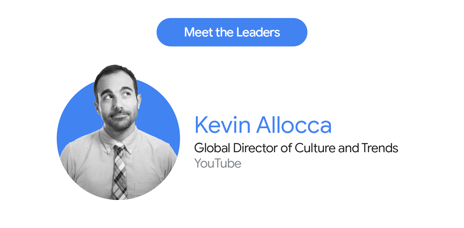 Meet the leaders. Kevin Allocca, the Global Director of Culture and Trends at YouTube, provides insights for video marketers to optimise their video content strategies based on YouTube’s latest trends.