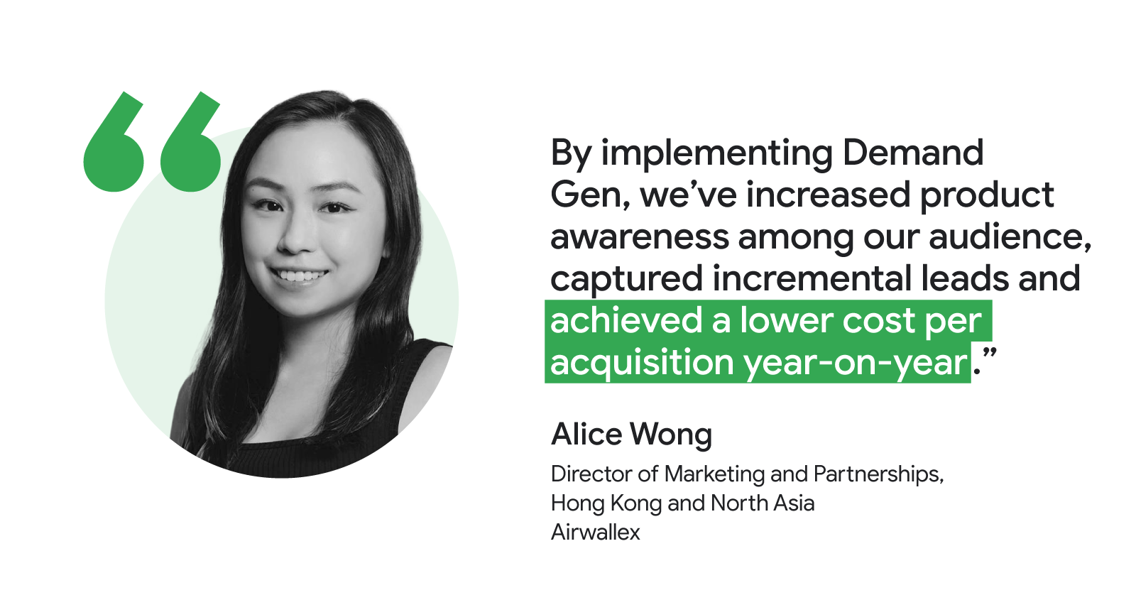 Alice Wong, Director of Marketing and Partnerships at Airwallex for Hong Kong and North Asia, shared that Demand Gen increased product awareness among their audiences, captured more leads, and achieved a lower cost per acquisition year-on-year.