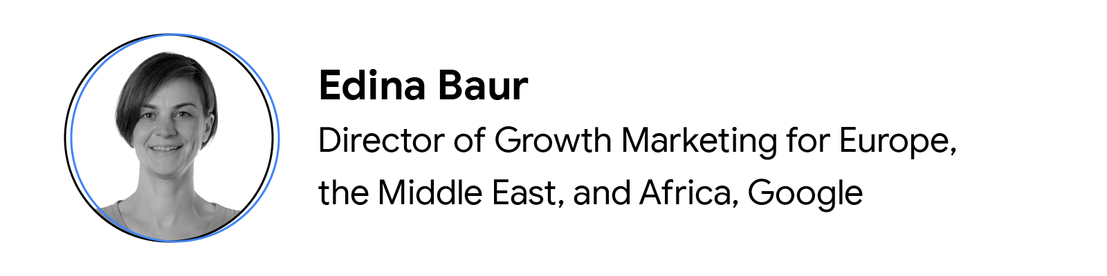 Headshot of contributor Edina Baur, Director of Growth Marketing for Europe, the Middle East, and Africa, Google.