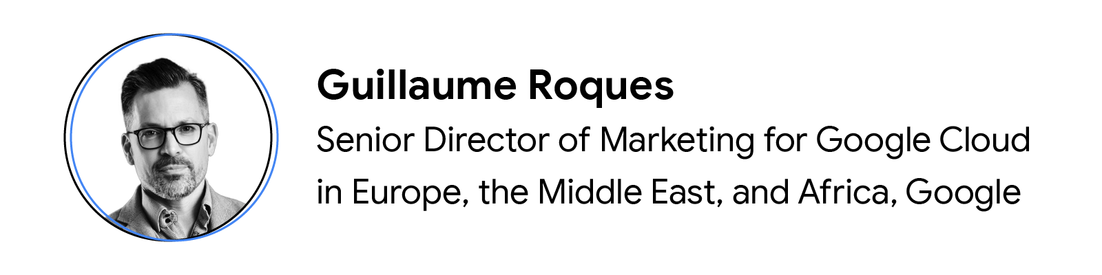 Headshot of contributor Guillaume Roques, Senior Director of Marketing for Google Cloud in Europe, the Middle East, and Africa, Google.