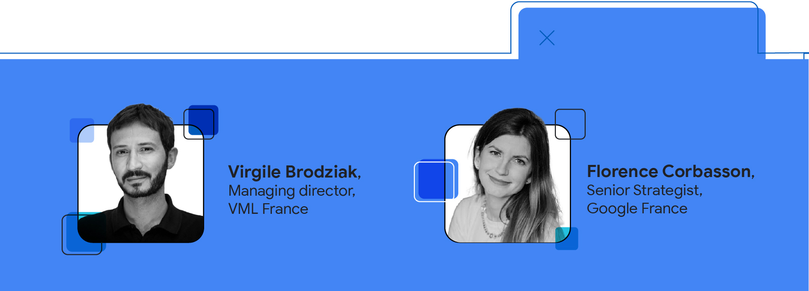 Virgile Brodziak, Managing director, VML France et Florence Corbasson, Senior Strategist, Google France