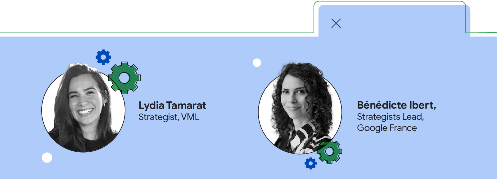 Lydia Tamarat, Strategist, VML et Bénédicte Ibert, Strategists Lead, Google France