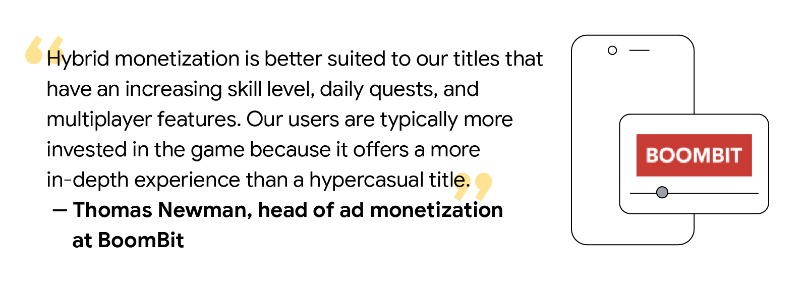 Thomas Newman, head of ad monetization at BoomBit, shares how hybrid monetization is better suited to their titles that have increasing skill level, daily quests, and multiplayer features, as users are more invested compared to hypercasual titles.